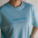You're Doing Great Tee- Blue